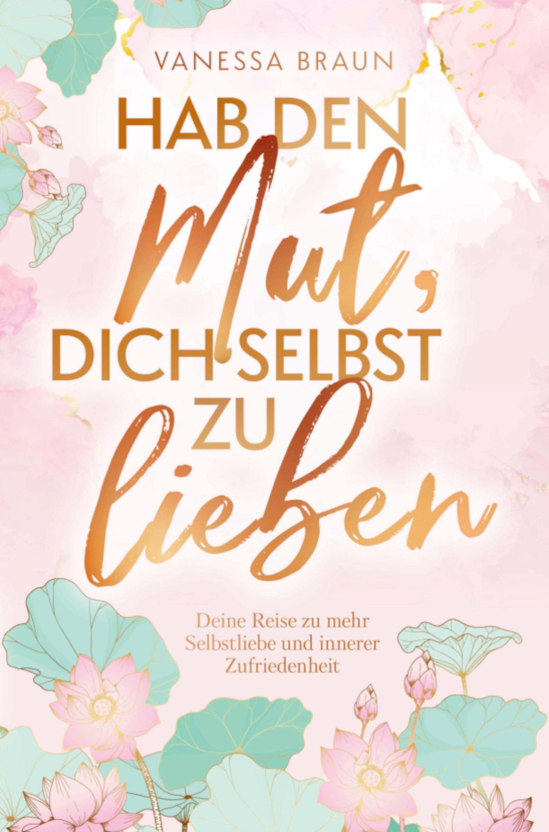 Vorderes Coverbild Hab den Mut, dich selbst zu lieben - Deine Reise zu mehr Selbstliebe und innerer Zufriedenheit
