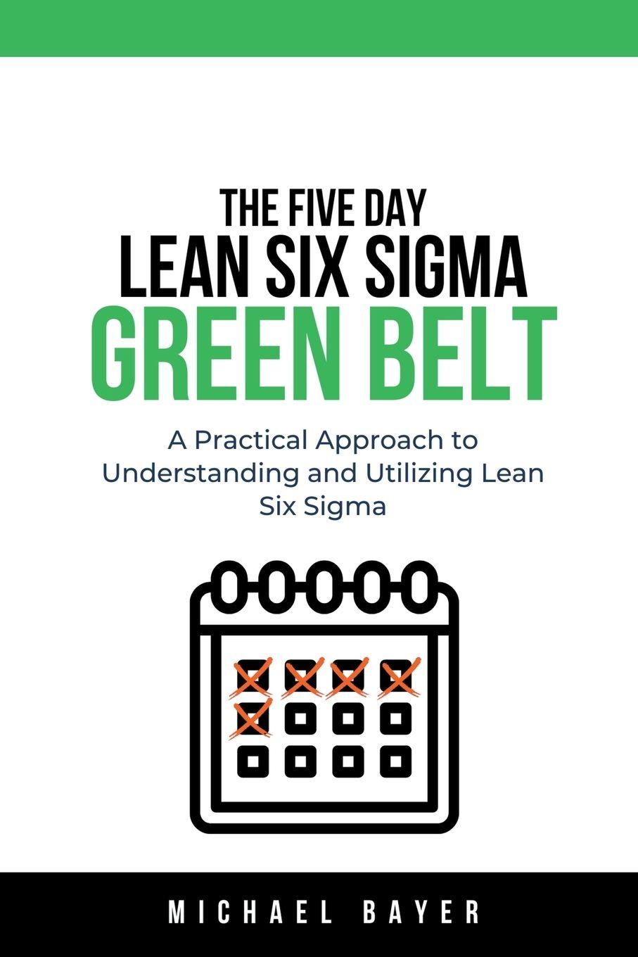 Vorderes Coverbild The 5 Day Lean Six Sigma Green Belt A Practical Approach to Understanding and Utilizing Lean Six Sigma