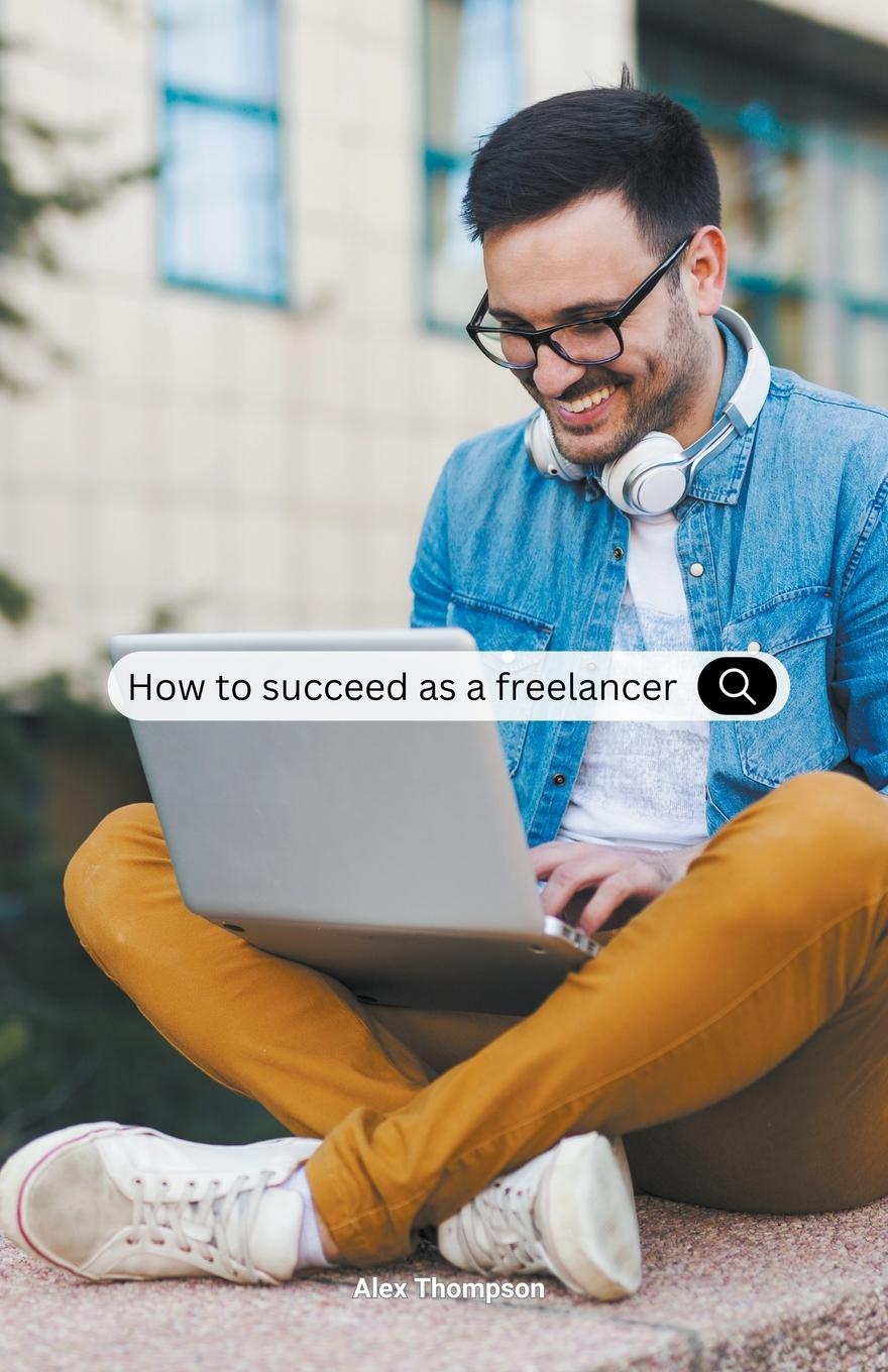 Vorderes Coverbild How To Succeed as a Freelancer