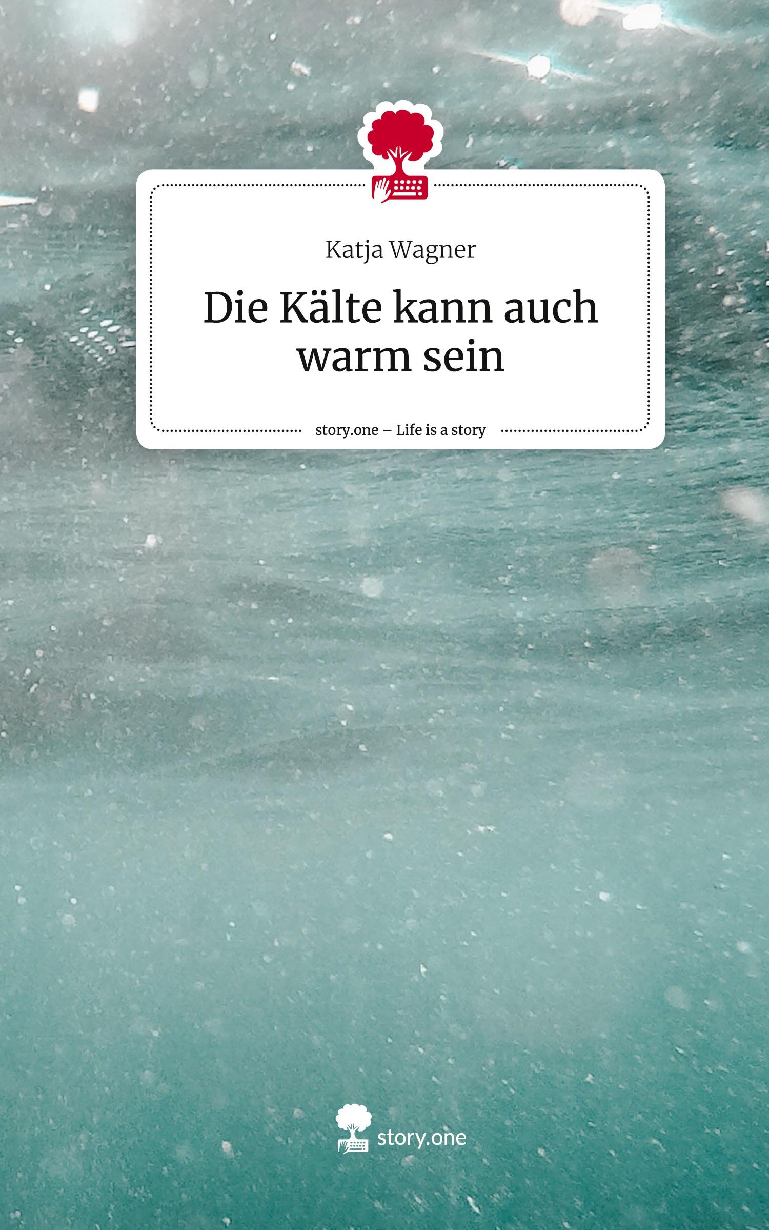 Vorderes Coverbild Die Kälte kann auch warm sein. Life is a Story - story.one