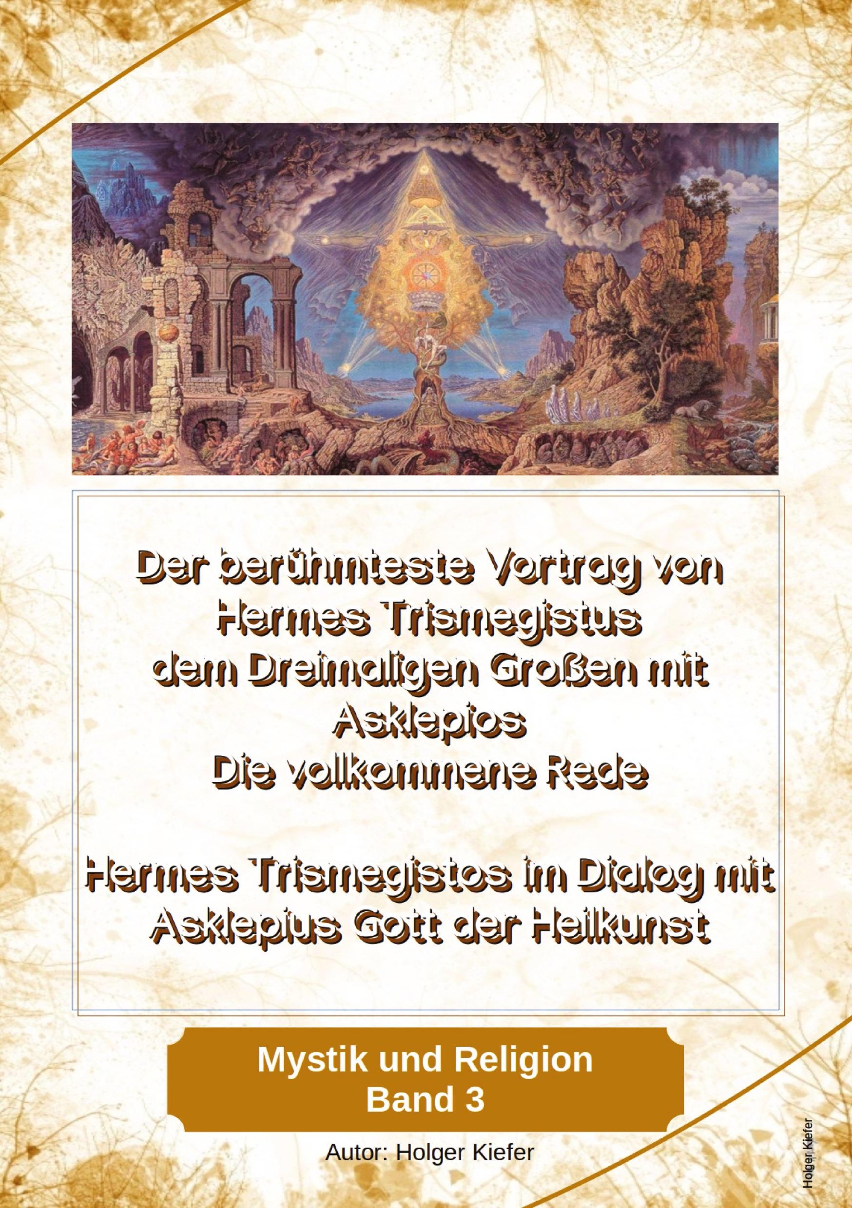 Vorderes Coverbild Der berühmteste Vortrag von Hermes Trismegistus dem Dreimaligen Großen mit Asklepios - Die vollkommene Rede - Begründer der Hermetischen Gesetze Kybalion