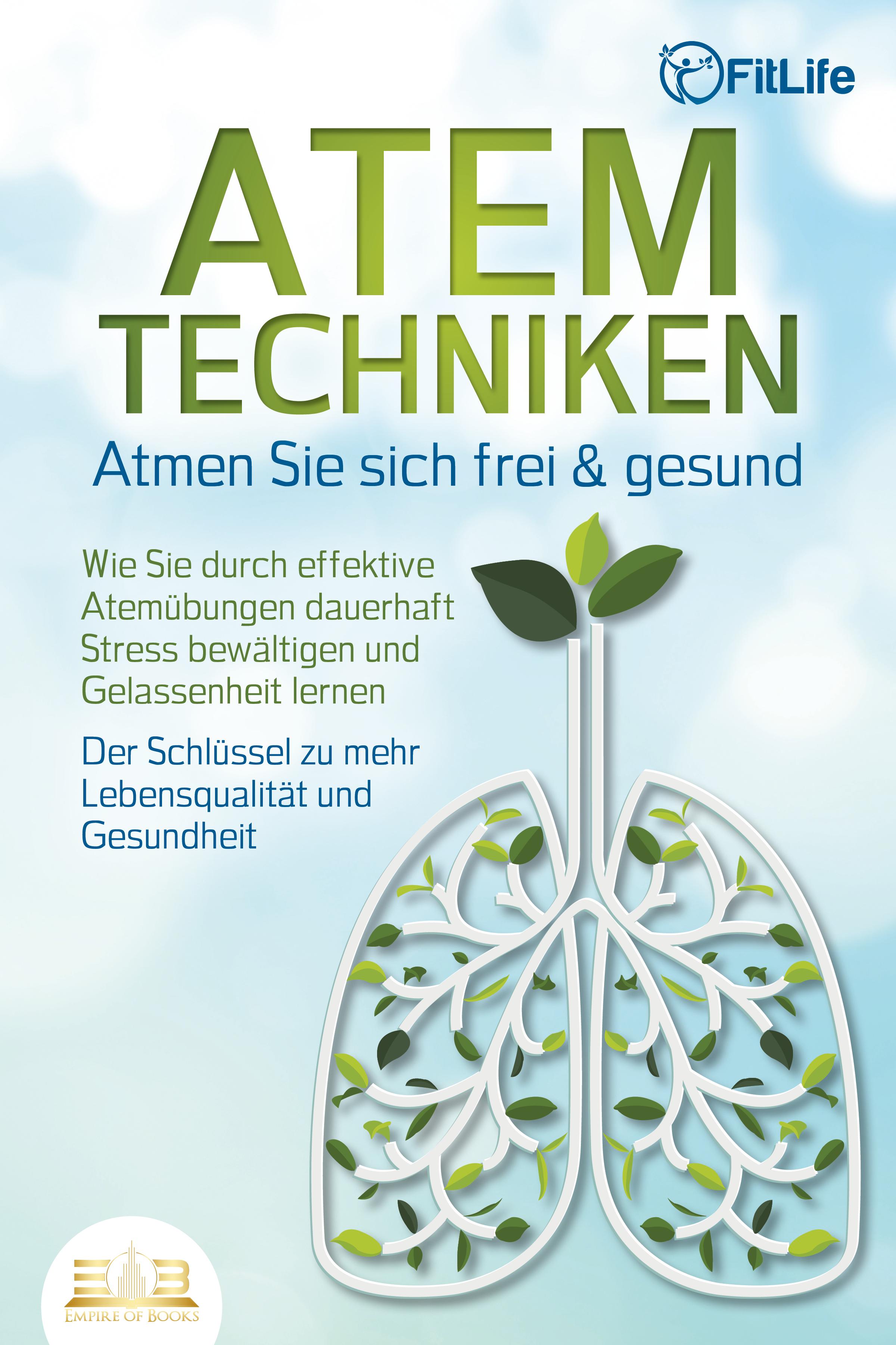 Vorderes Coverbild ATEMTECHNIKEN - Atmen Sie sich frei & gesund: Wie Sie durch effektive Atemübungen dauerhaft Stress bewältigen und Gelassenheit lernen - Der Schlüssel zu mehr Lebensqualität und Gesundheit
