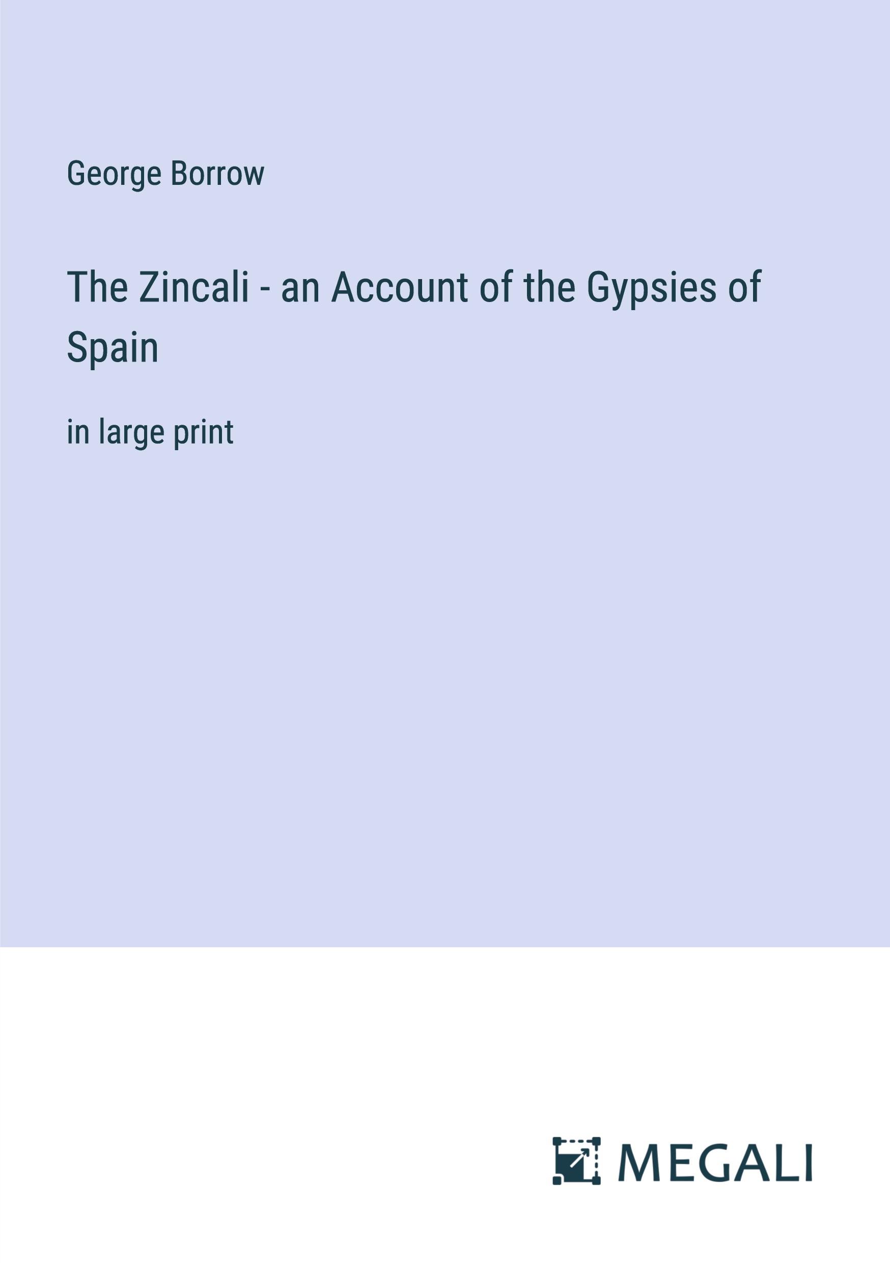 Vorderes Coverbild The Zincali - an Account of the Gypsies of Spain