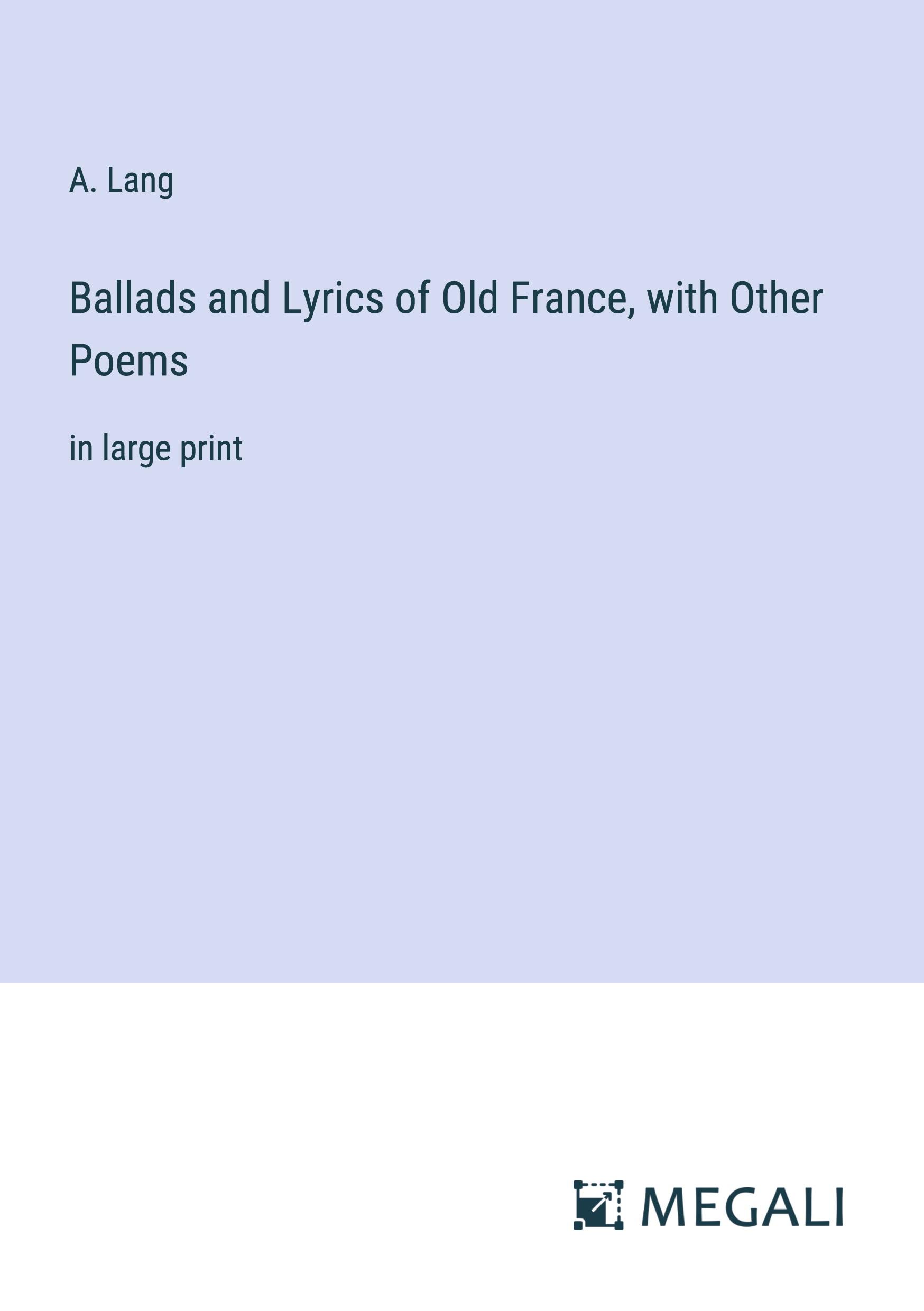 Vorderes Coverbild Ballads and Lyrics of Old France, with Other Poems