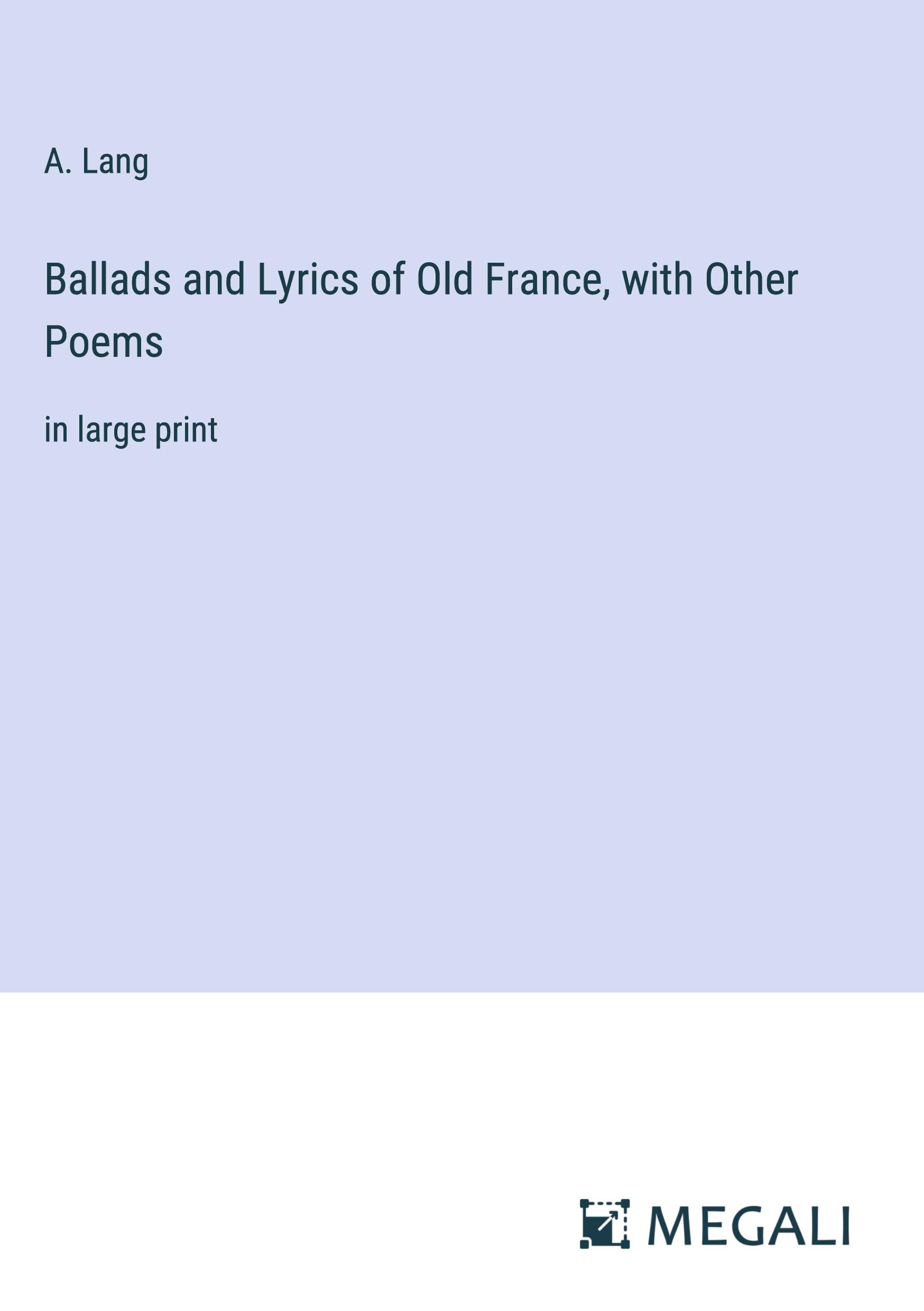 Vorderes Coverbild Ballads and Lyrics of Old France, with Other Poems