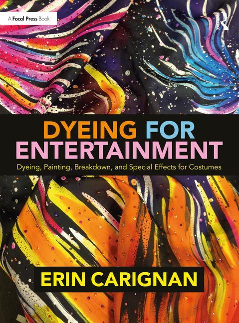 Vorderes Coverbild Dyeing for Entertainment: Dyeing, Painting, Breakdown, and Special Effects for Costumes