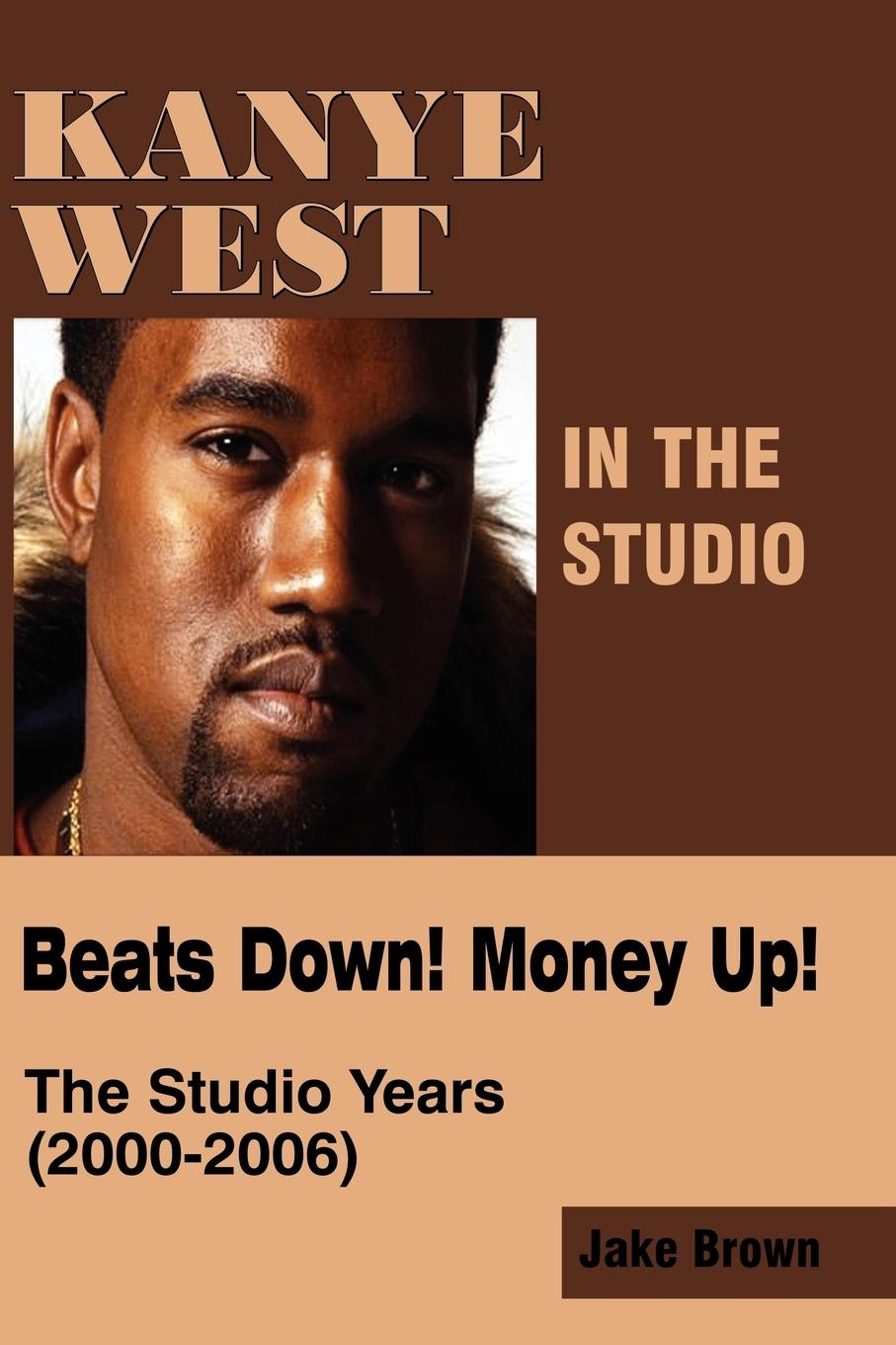 Vorderes Coverbild Kanye West in the Studio: Beats Down! Money Up! (2000-2006)