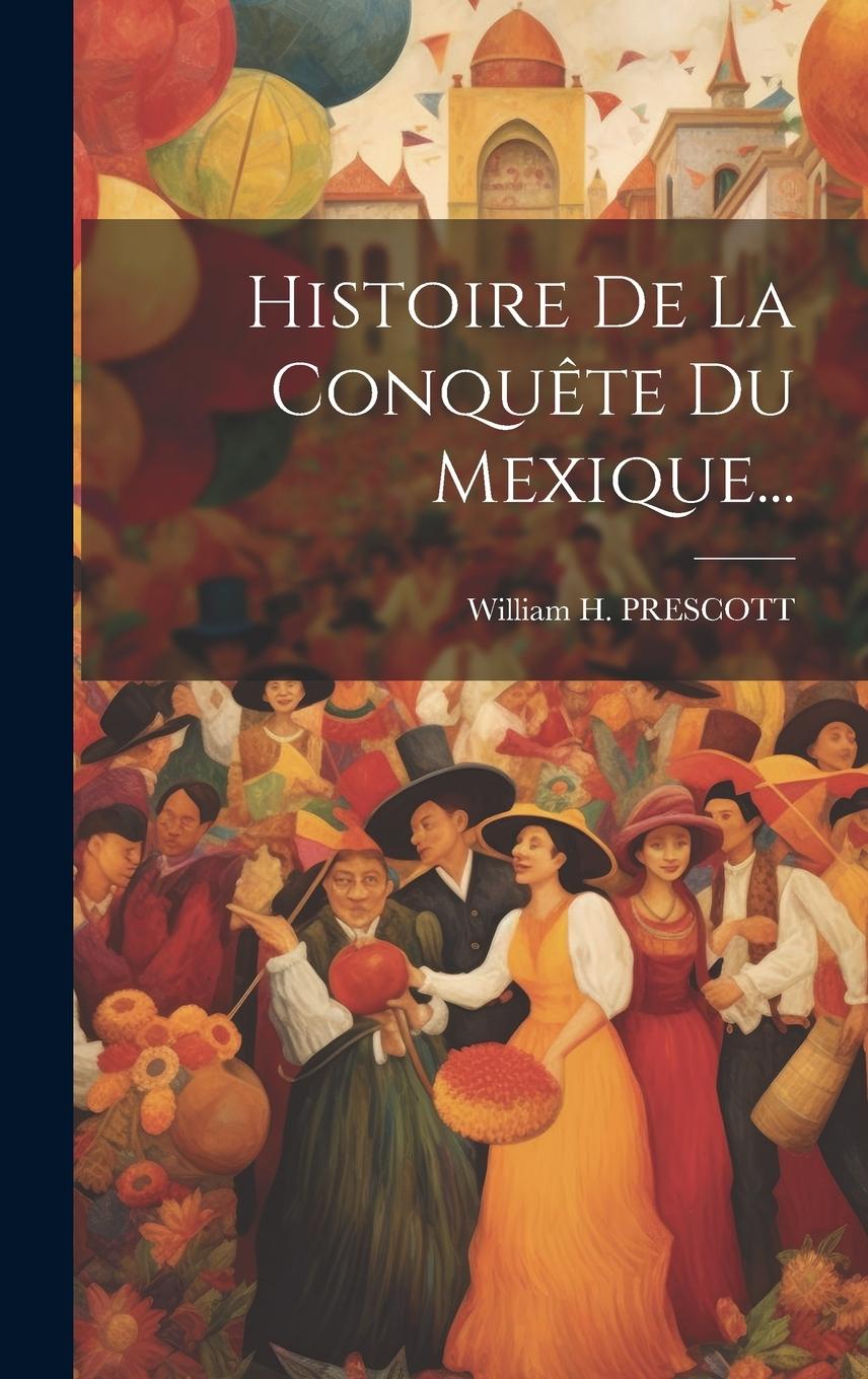 Vorderes Coverbild Histoire De La Conquête Du Mexique...