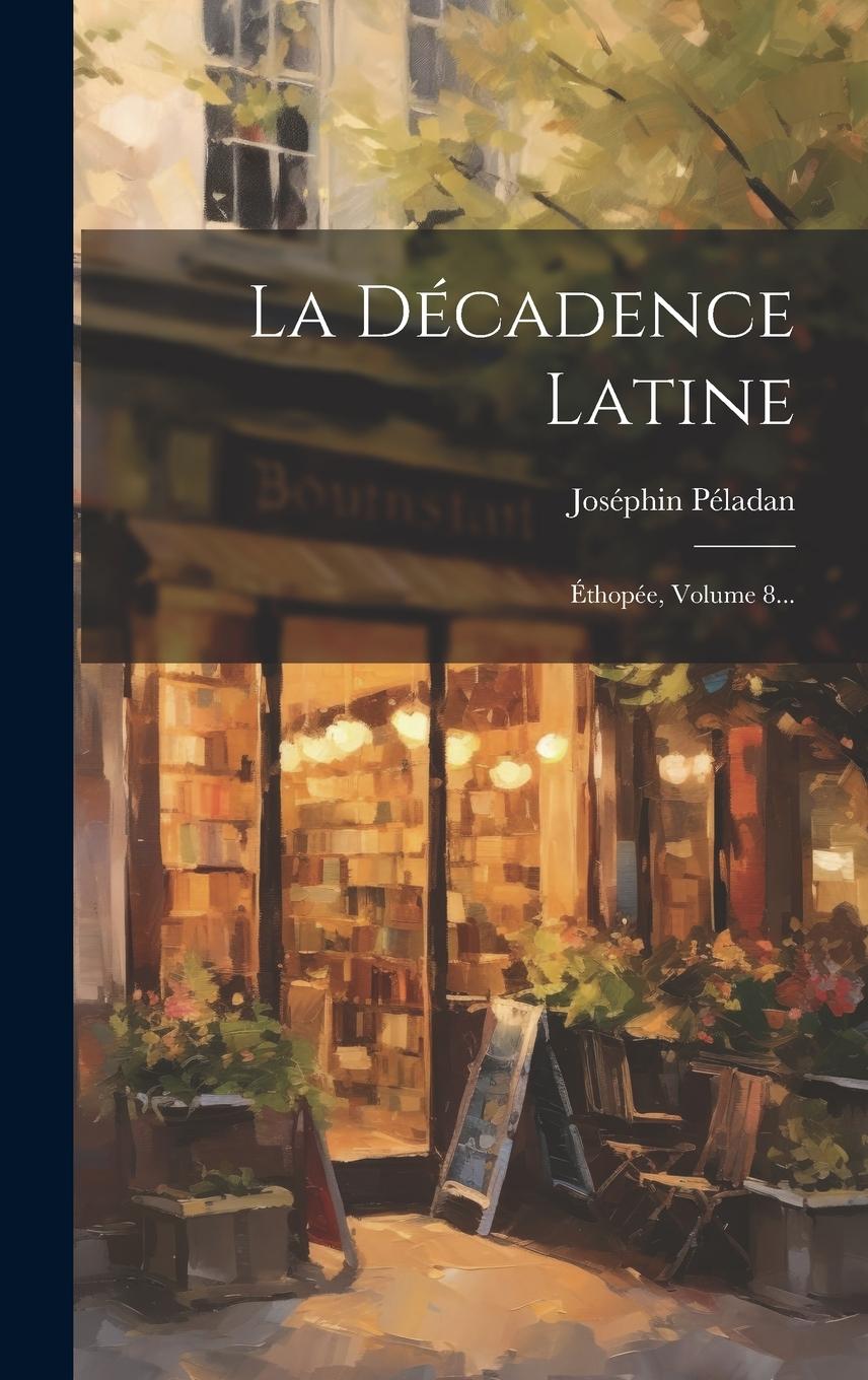 Vorderes Coverbild La Décadence Latine: Éthopée, Volume 8...