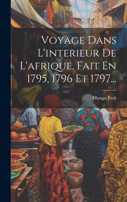 Vorderes Coverbild Voyage Dans L'interieur De L'afrique, Fait En 1795, 1796 Et 1797...