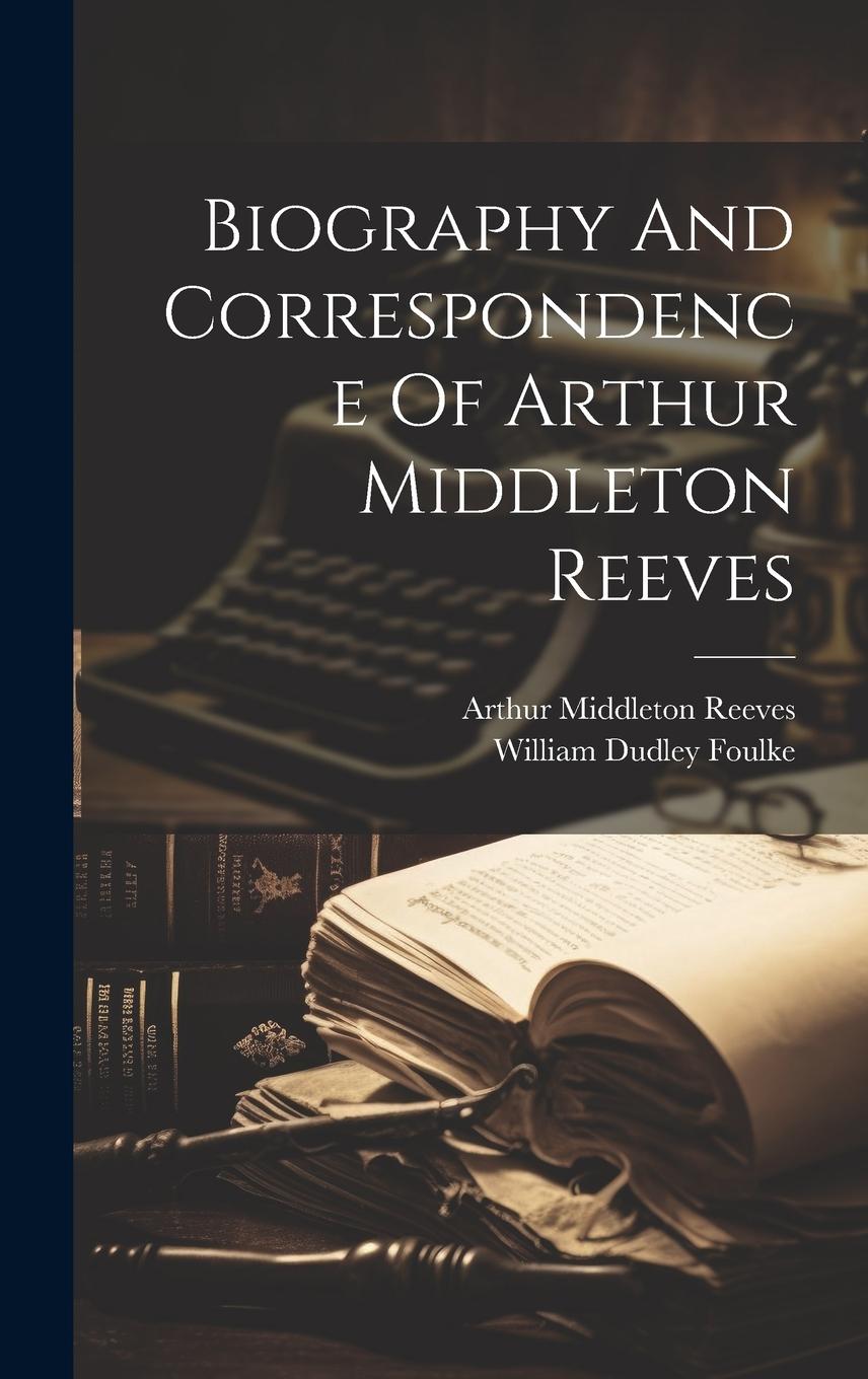 Vorderes Coverbild Biography And Correspondence Of Arthur Middleton Reeves