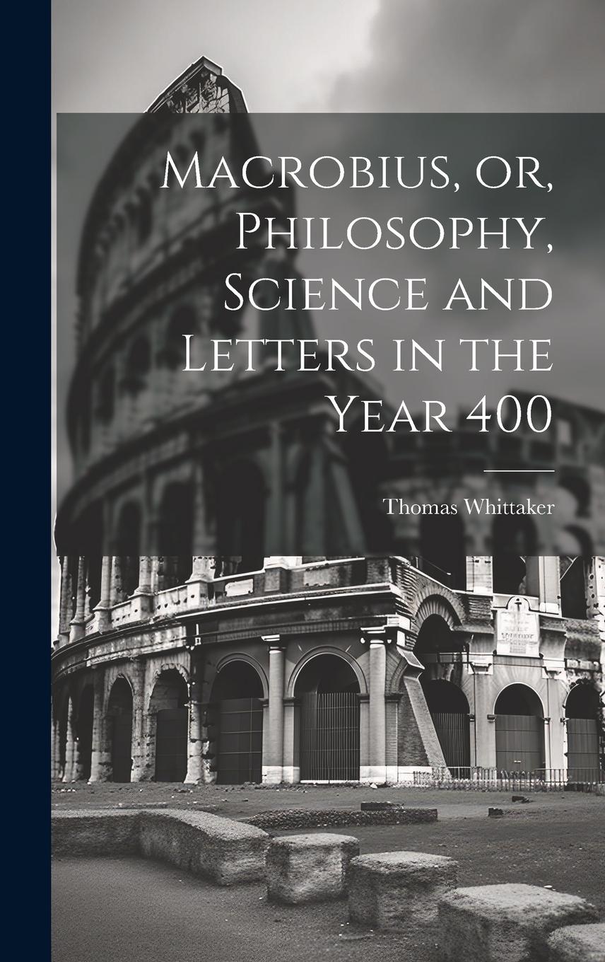 Vorderes Coverbild Macrobius, or, Philosophy, Science and Letters in the Year 400