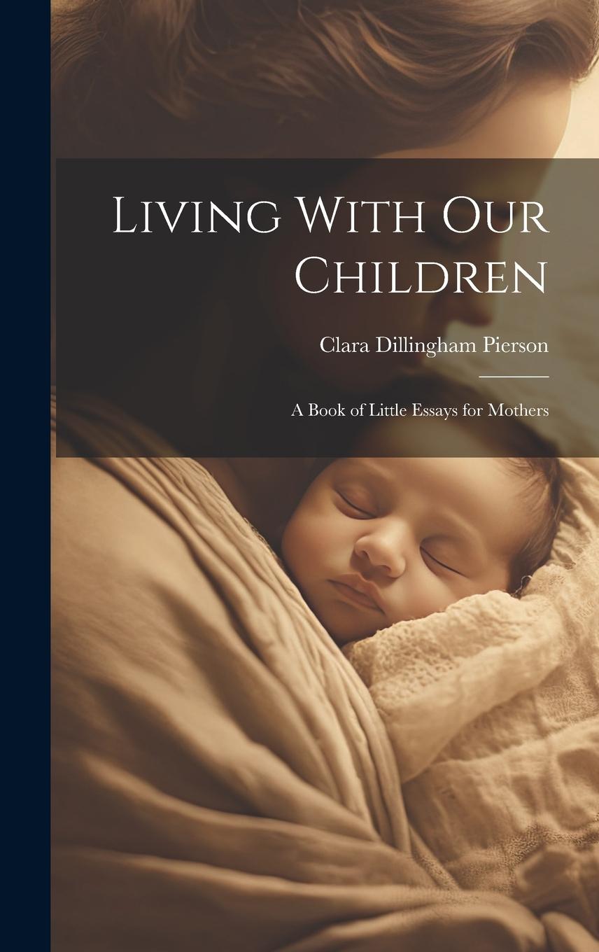 Vorderes Coverbild Living With Our Children; a Book of Little Essays for Mothers