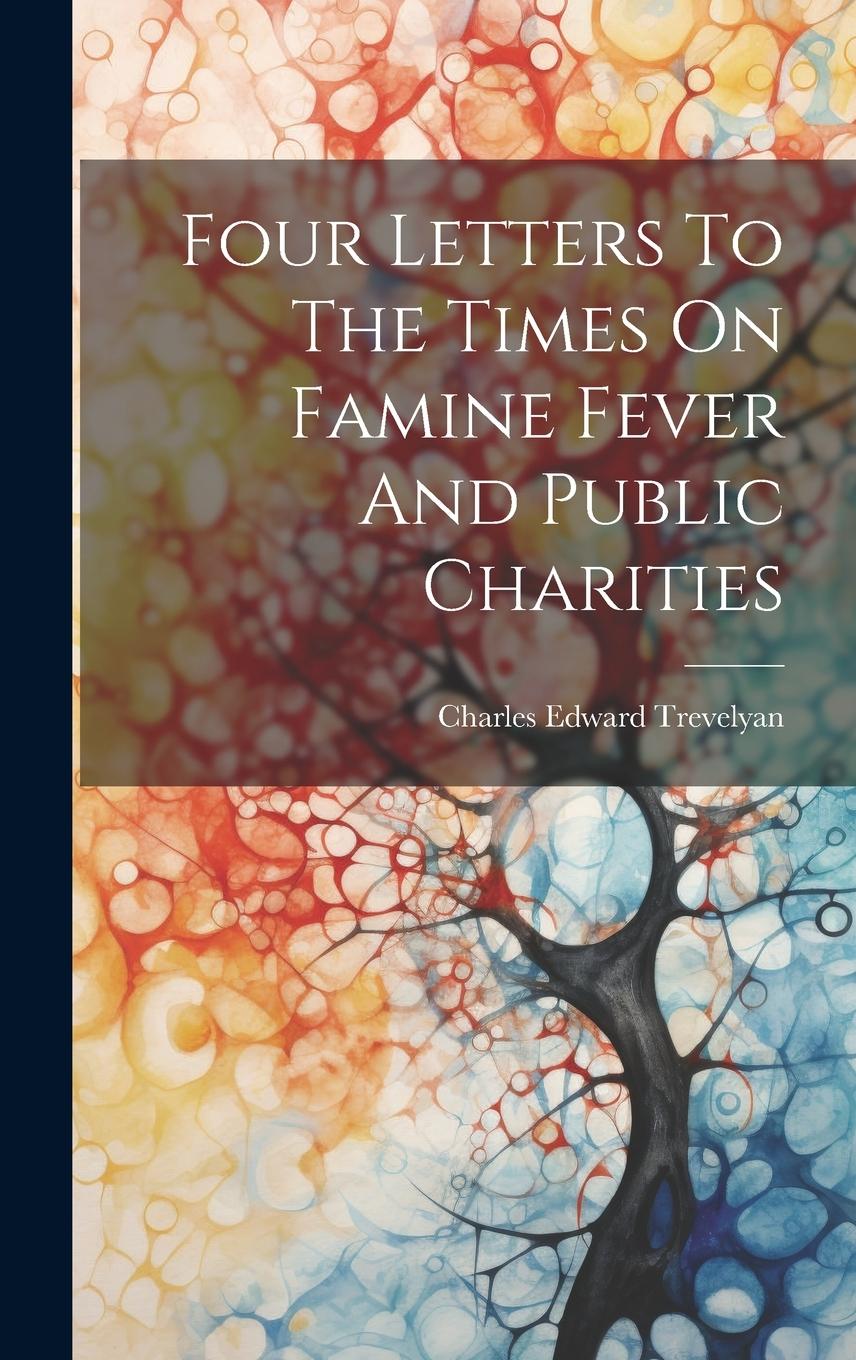 Vorderes Coverbild Four Letters To The Times On Famine Fever And Public Charities
