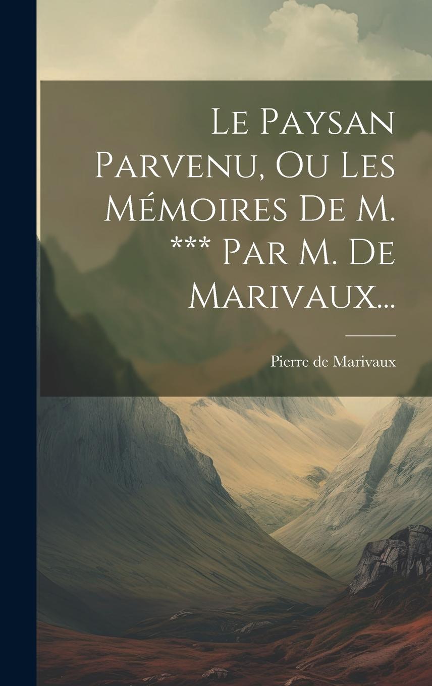 Vorderes Coverbild Le Paysan Parvenu, Ou Les Mémoires De M. *** Par M. De Marivaux...