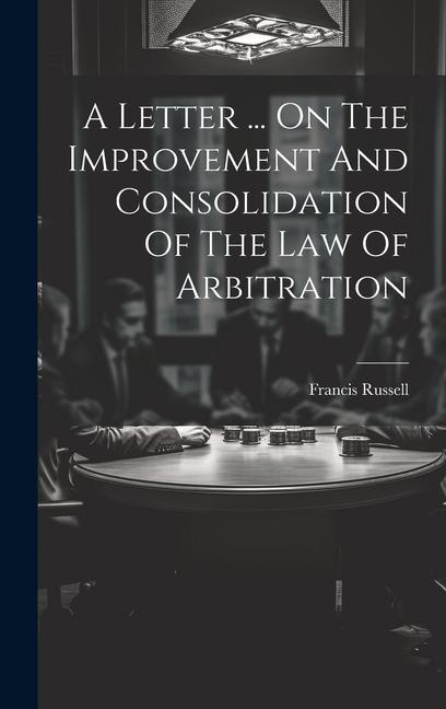 Vorderes Coverbild A Letter ... On The Improvement And Consolidation Of The Law Of Arbitration