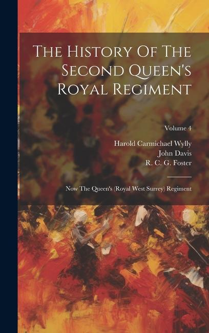 Vorderes Coverbild The History Of The Second Queen's Royal Regiment: Now The Queen's (royal West Surrey) Regiment; Volume 4
