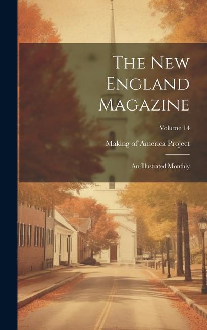 Vorderes Coverbild The New England Magazine: An Illustrated Monthly; Volume 14