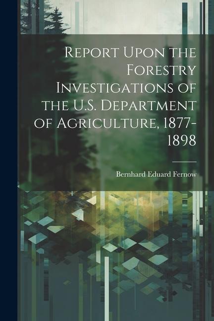 Vorderes Coverbild Report Upon the Forestry Investigations of the U.S. Department of Agriculture, 1877-1898