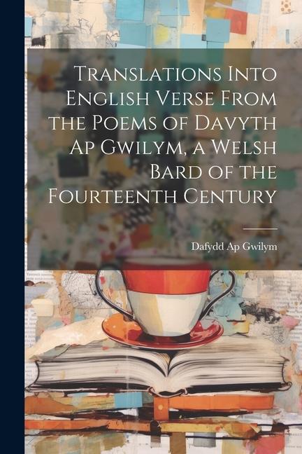 Vorderes Coverbild Translations Into English Verse From the Poems of Davyth Ap Gwilym, a Welsh Bard of the Fourteenth Century