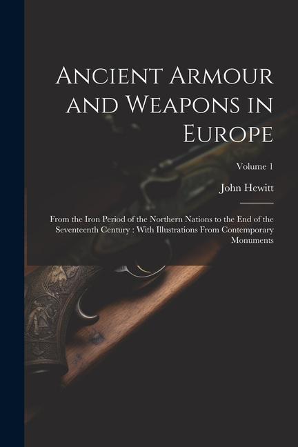 Vorderes Coverbild Ancient Armour and Weapons in Europe: From the Iron Period of the Northern Nations to the End of the Seventeenth Century: With Illustrations From Cont