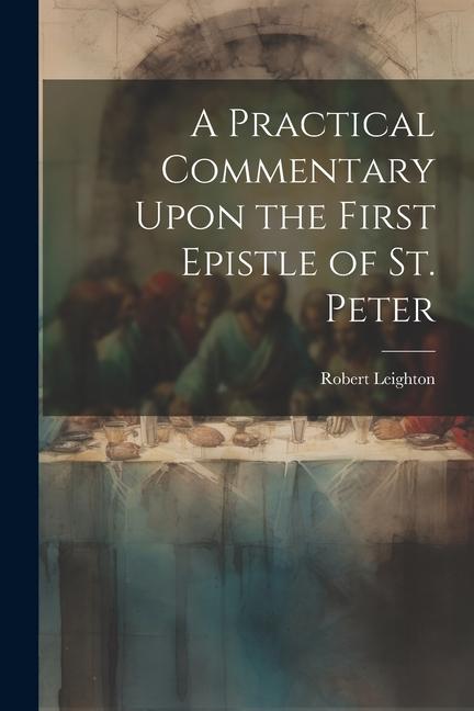 Vorderes Coverbild A Practical Commentary Upon the First Epistle of St. Peter