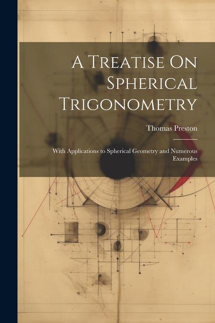 Vorderes Coverbild A Treatise On Spherical Trigonometry: With Applications to Spherical Geometry and Numerous Examples