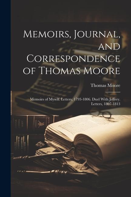 Vorderes Coverbild Memoirs, Journal, and Correspondence of Thomas Moore: Memoirs of Myself. Letters, 1793-1806. Duel With Jeffrey. Letters, 1807-1813
