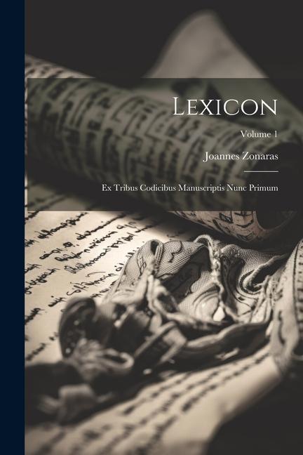 Vorderes Coverbild Lexicon: Ex Tribus Codicibus Manuscriptis Nunc Primum; Volume 1