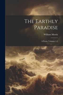 Vorderes Coverbild The Earthly Paradise: A Poem, Volumes 1-2