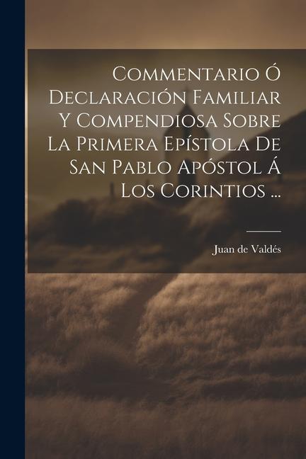 Vorderes Coverbild Commentario Ó Declaración Familiar Y Compendiosa Sobre La Primera Epístola De San Pablo Apóstol Á Los Corintios ...