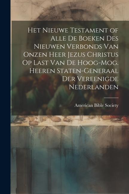 Vorderes Coverbild Het Nieuwe Testament of Alle De Boeken Des Nieuwen Verbonds Van Onzen Heer Jezus Christus Op Last Van De Hoog-Mog. Heeren Staten-Generaal Der Vereenig