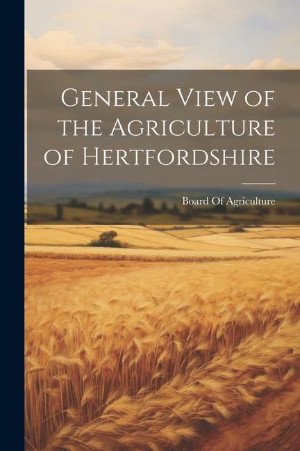 Vorderes Coverbild General View of the Agriculture of Hertfordshire