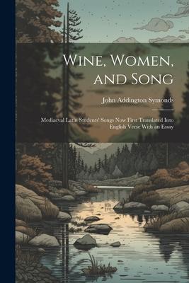 Vorderes Coverbild Wine, Women, and Song: Mediaeval Latin Students' Songs Now First Translated Into English Verse With an Essay