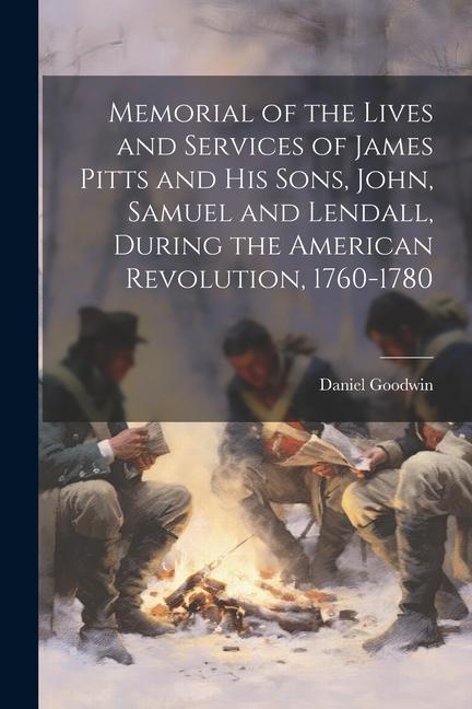 Vorderes Coverbild Memorial of the Lives and Services of James Pitts and His Sons, John, Samuel and Lendall, During the American Revolution, 1760-1780