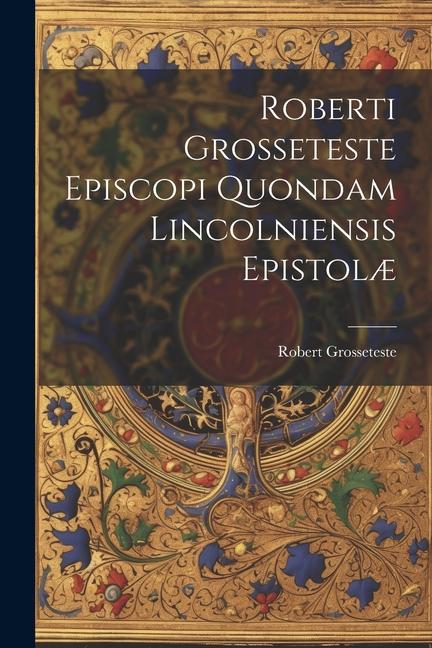 Vorderes Coverbild Roberti Grosseteste Episcopi Quondam Lincolniensis Epistolæ