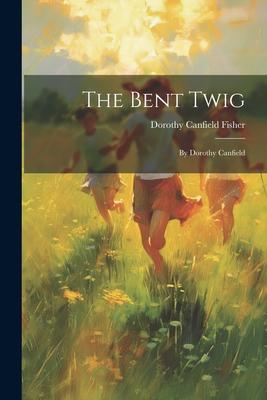 Vorderes Coverbild The Bent Twig: By Dorothy Canfield
