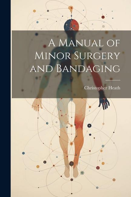 Vorderes Coverbild A Manual of Minor Surgery and Bandaging