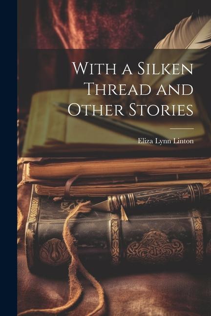 Vorderes Coverbild With a Silken Thread and Other Stories