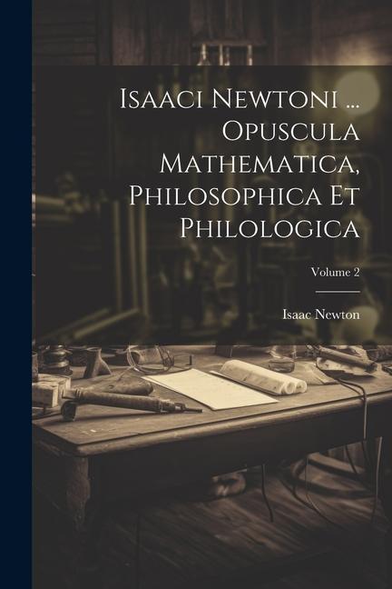Vorderes Coverbild Isaaci Newtoni ... Opuscula Mathematica, Philosophica Et Philologica; Volume 2