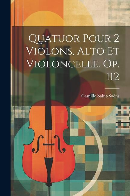 Vorderes Coverbild Quatuor Pour 2 Violons, Alto Et Violoncelle. Op. 112