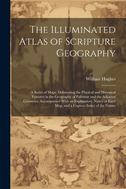 Vorderes Coverbild The Illuminated Atlas of Scripture Geography