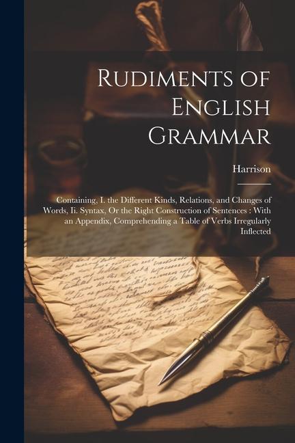 Vorderes Coverbild Rudiments of English Grammar: Containing, I. the Different Kinds, Relations, and Changes of Words, Ii. Syntax, Or the Right Construction of Sentence