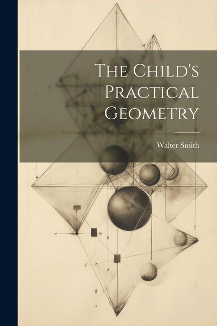 Vorderes Coverbild The Child's Practical Geometry