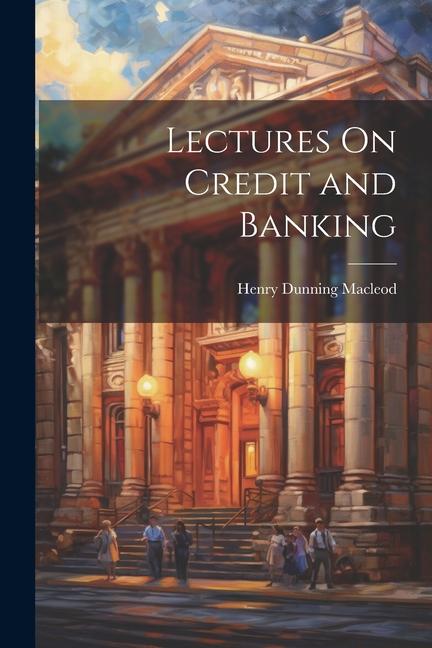 Vorderes Coverbild Lectures On Credit and Banking