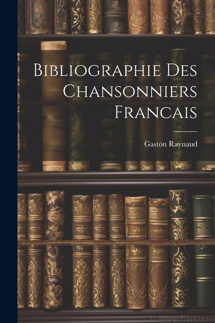 Vorderes Coverbild Bibliographie Des Chansonniers Francais