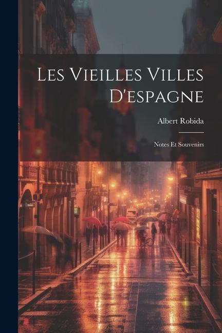 Vorderes Coverbild Les Vieilles Villes D'espagne: Notes Et Souvenirs