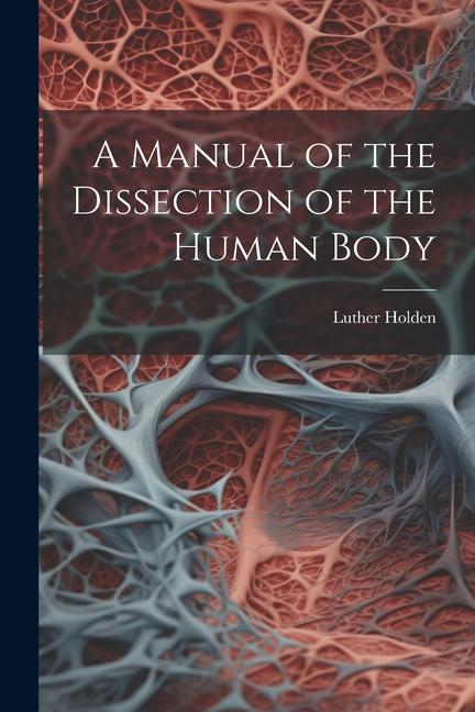 Vorderes Coverbild A Manual of the Dissection of the Human Body