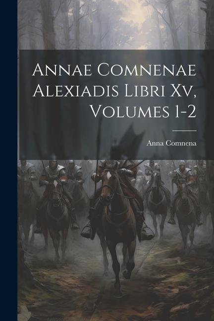 Vorderes Coverbild Annae Comnenae Alexiadis Libri Xv, Volumes 1-2