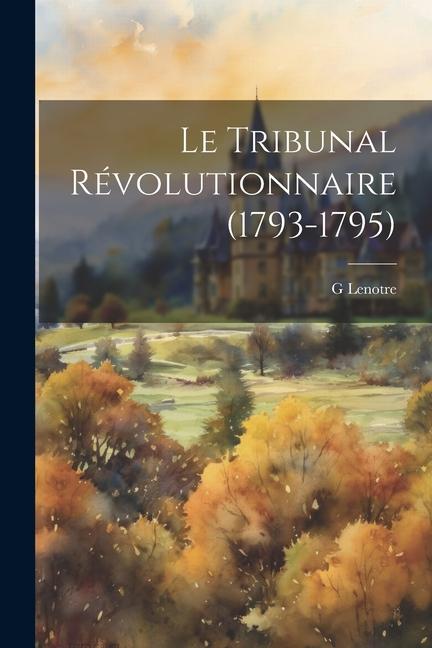 Vorderes Coverbild Le Tribunal Révolutionnaire (1793-1795)